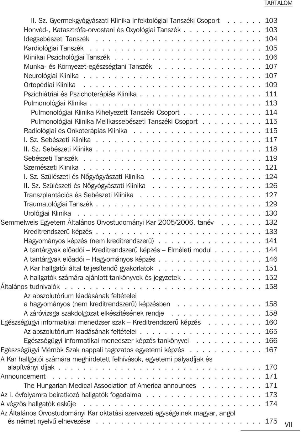 ................ 107 Neurológiai Klinika............................. 107 Ortopédiai Klinika............................. 109 Pszichiátriai és Pszichoterápiás Klinika.................... 111 Pulmonológiai Klinika.