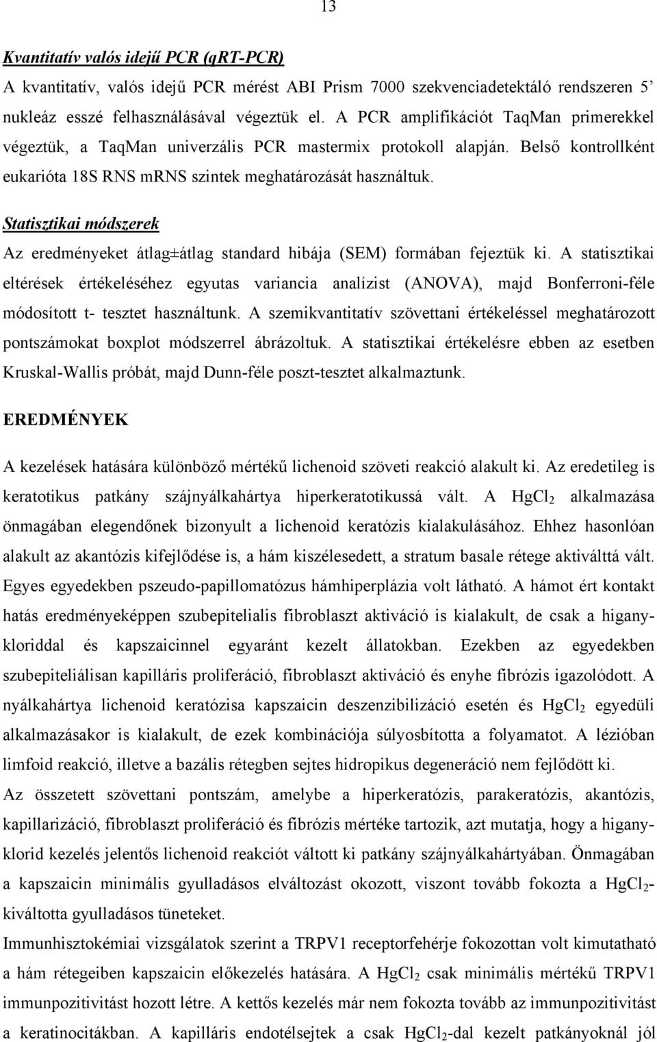 Statisztikai módszerek Az eredményeket átlag±átlag standard hibája (SEM) formában fejeztük ki.