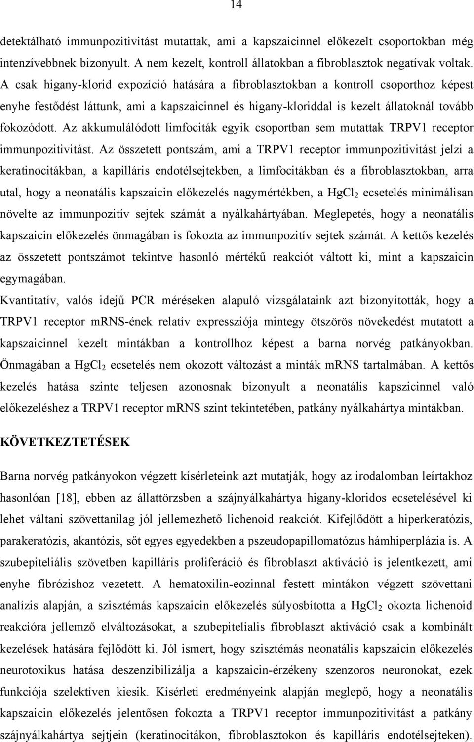 Az akkumulálódott limfociták egyik csoportban sem mutattak TRPV1 receptor immunpozitivitást.