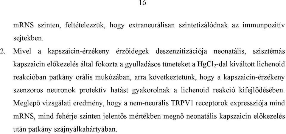 kiváltott lichenoid reakcióban patkány orális mukózában, arra következtetünk, hogy a kapszaicin-érzékeny szenzoros neuronok protektív hatást gyakorolnak a