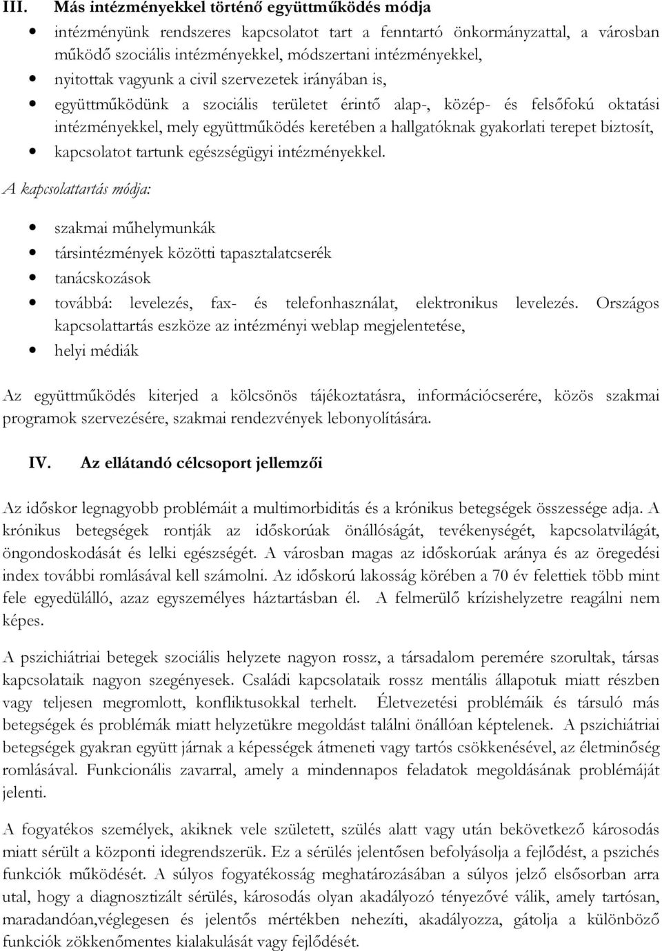 gyakorlati terepet biztosít, kapcsolatot tartunk egészségügyi intézményekkel.