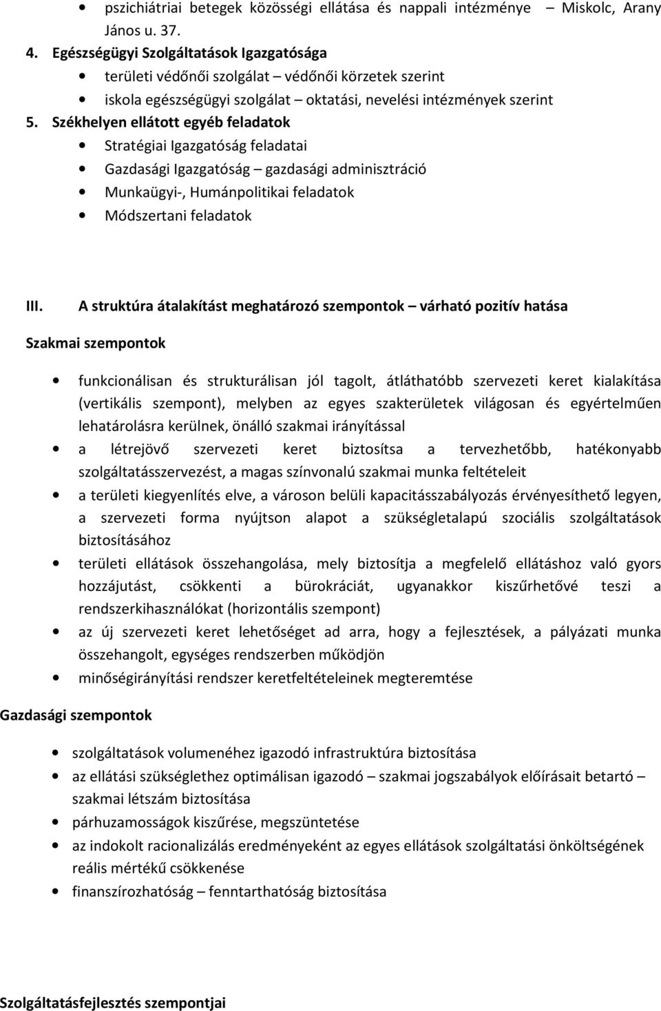 Székhelyen ellátott egyéb feladatok Stratégiai Igazgatóság feladatai Gazdasági Igazgatóság gazdasági adminisztráció Munkaügyi-, Humánpolitikai feladatok Módszertani feladatok III.