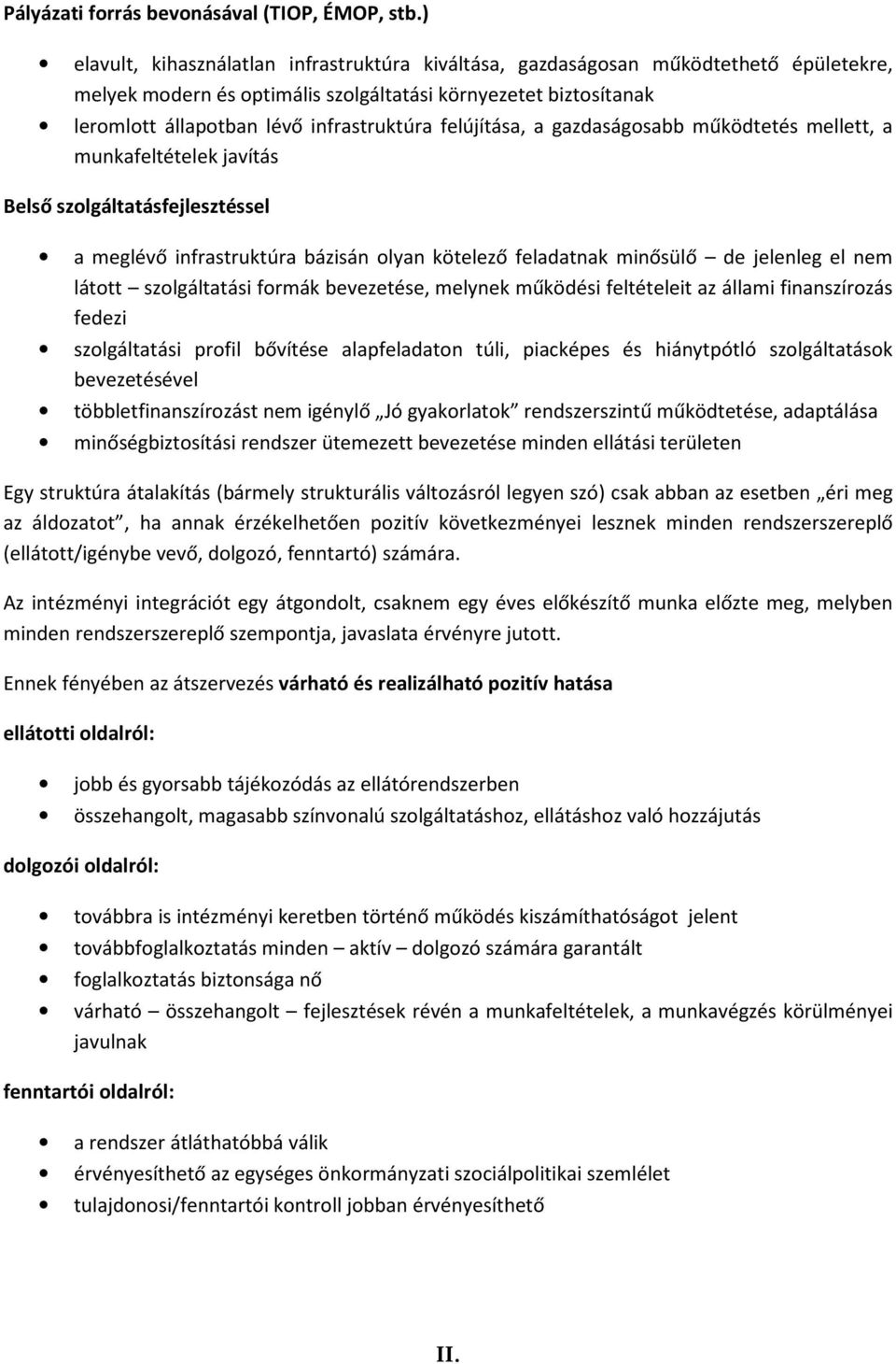 felújítása, a gazdaságosabb működtetés mellett, a munkafeltételek javítás Belső szolgáltatásfejlesztéssel a meglévő infrastruktúra bázisán olyan kötelező feladatnak minősülő de jelenleg el nem látott