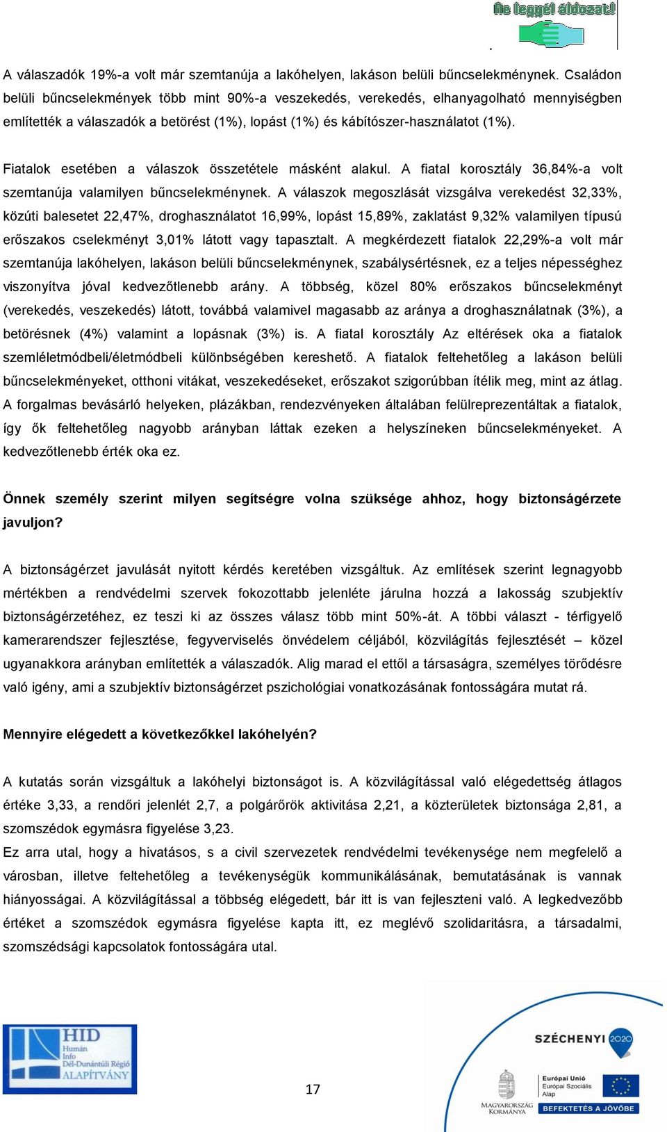 Fiatalok esetében a válaszok összetétele másként alakul. A fiatal korosztály 36,84%-a volt szemtanúja valamilyen bűncselekménynek.