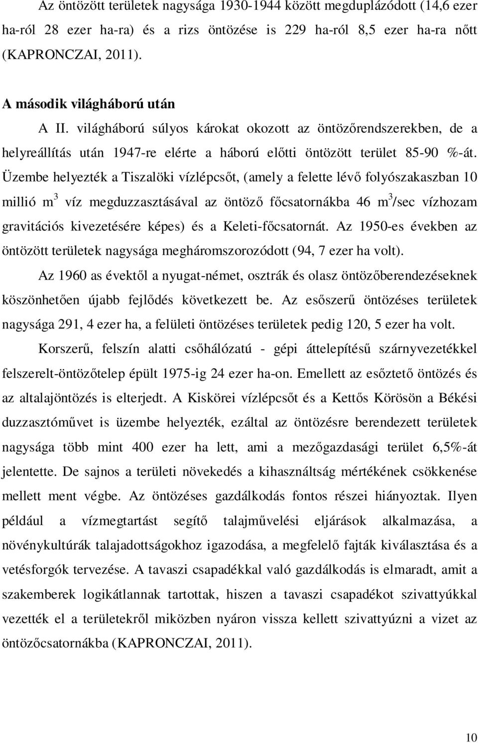 Üzembe helyezték a Tiszalöki vízlépcsőt, (amely a felette lévő folyószakaszban 10 millió m 3 víz megduzzasztásával az öntöző főcsatornákba 46 m 3 /sec vízhozam gravitációs kivezetésére képes) és a