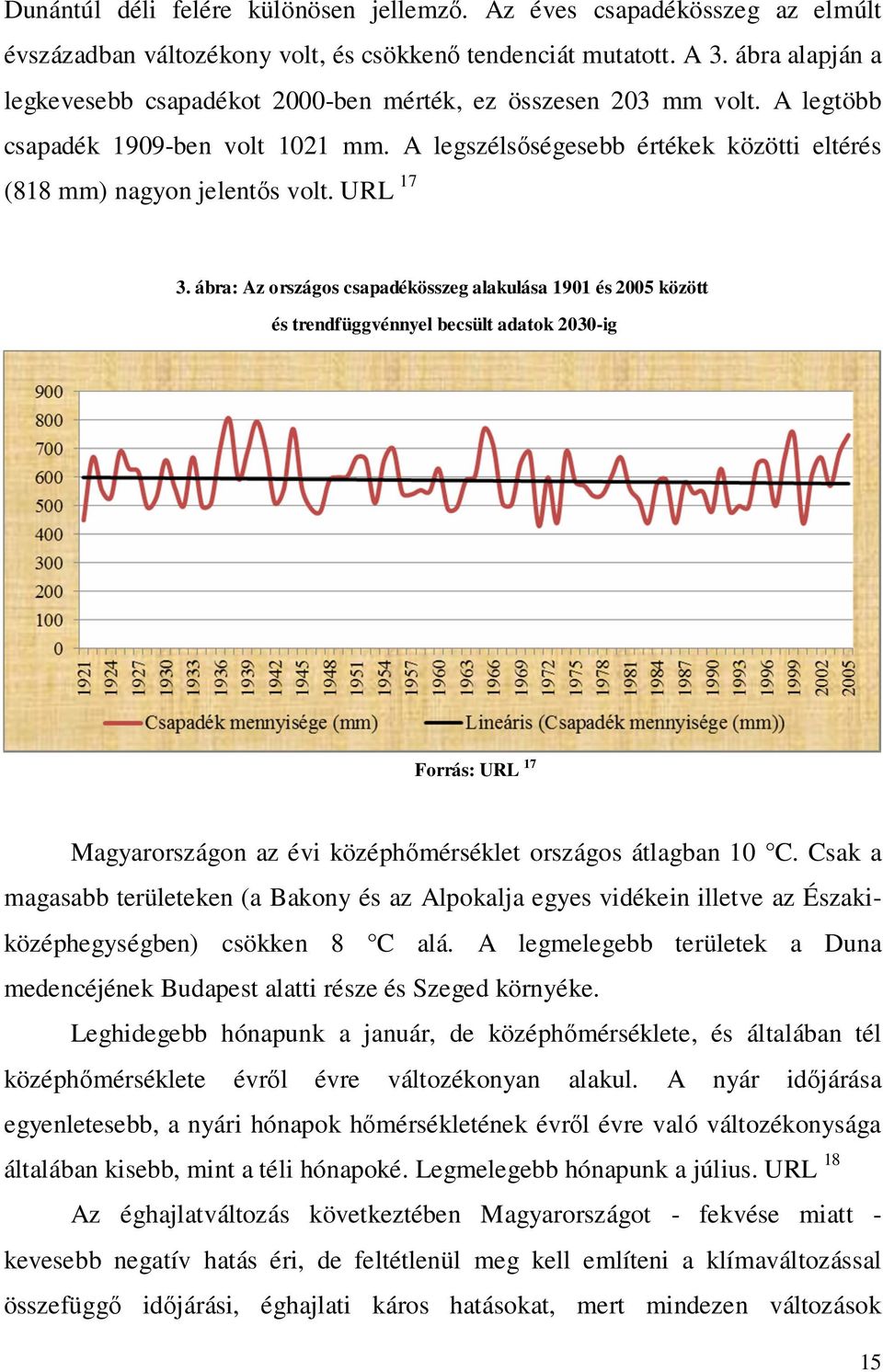 URL 17 3. ábra: Az országos csapadékösszeg alakulása 1901 és 2005 között és trendfüggvénnyel becsült adatok 2030-ig Forrás: URL 17 Magyarországon az évi középhőmérséklet országos átlagban 10 C.