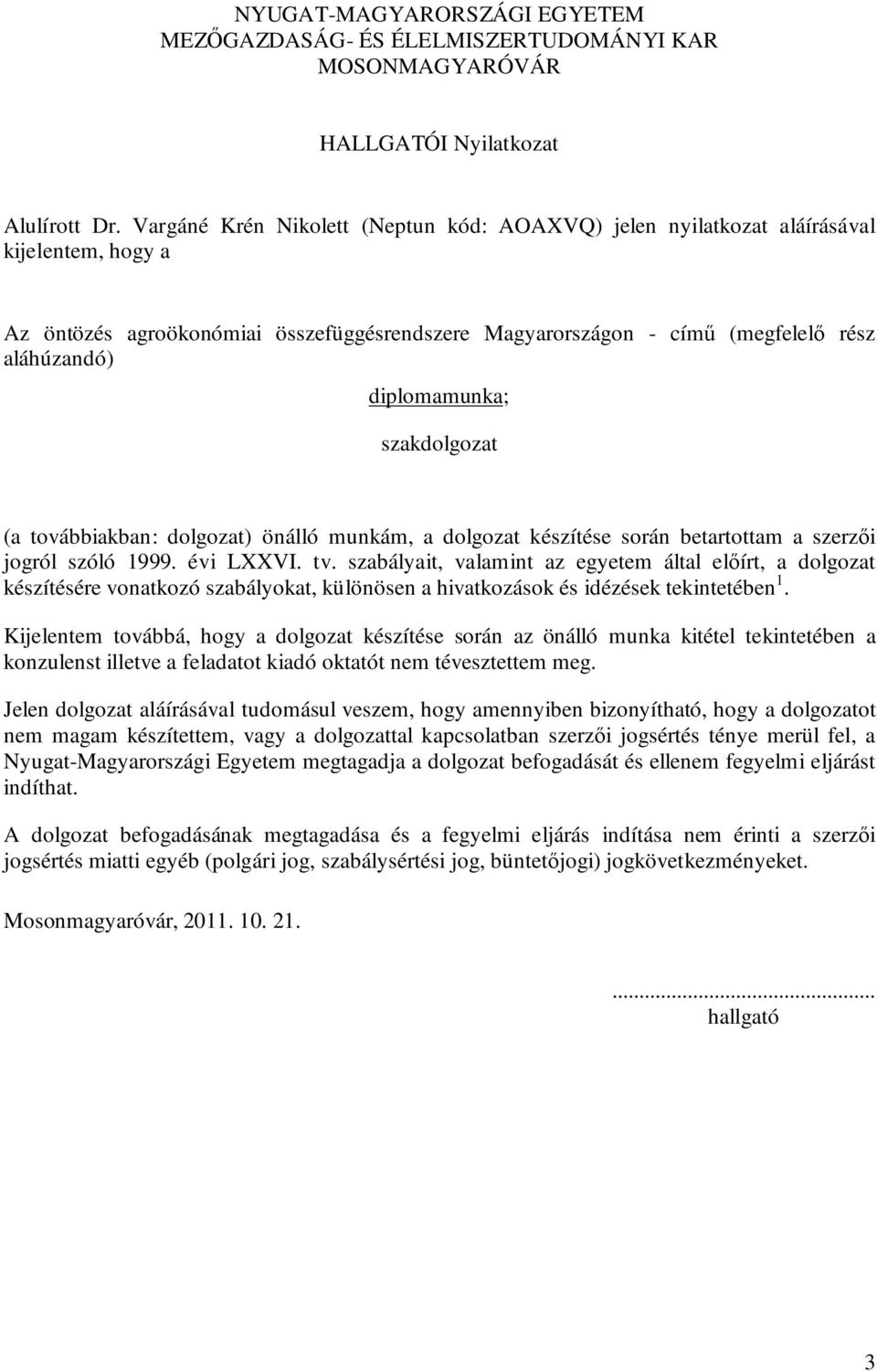 diplomamunka; szakdolgozat (a továbbiakban: dolgozat) önálló munkám, a dolgozat készítése során betartottam a szerzői jogról szóló 1999. évi LXXVI. tv.