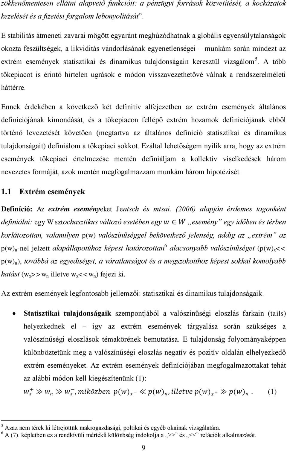 statisztikai és dinamikus tulajdonságain keresztül vizsgálom 5. A több tőkepiacot is érintő hirtelen ugrások e módon visszavezethetővé válnak a rszerelméleti háttérre.