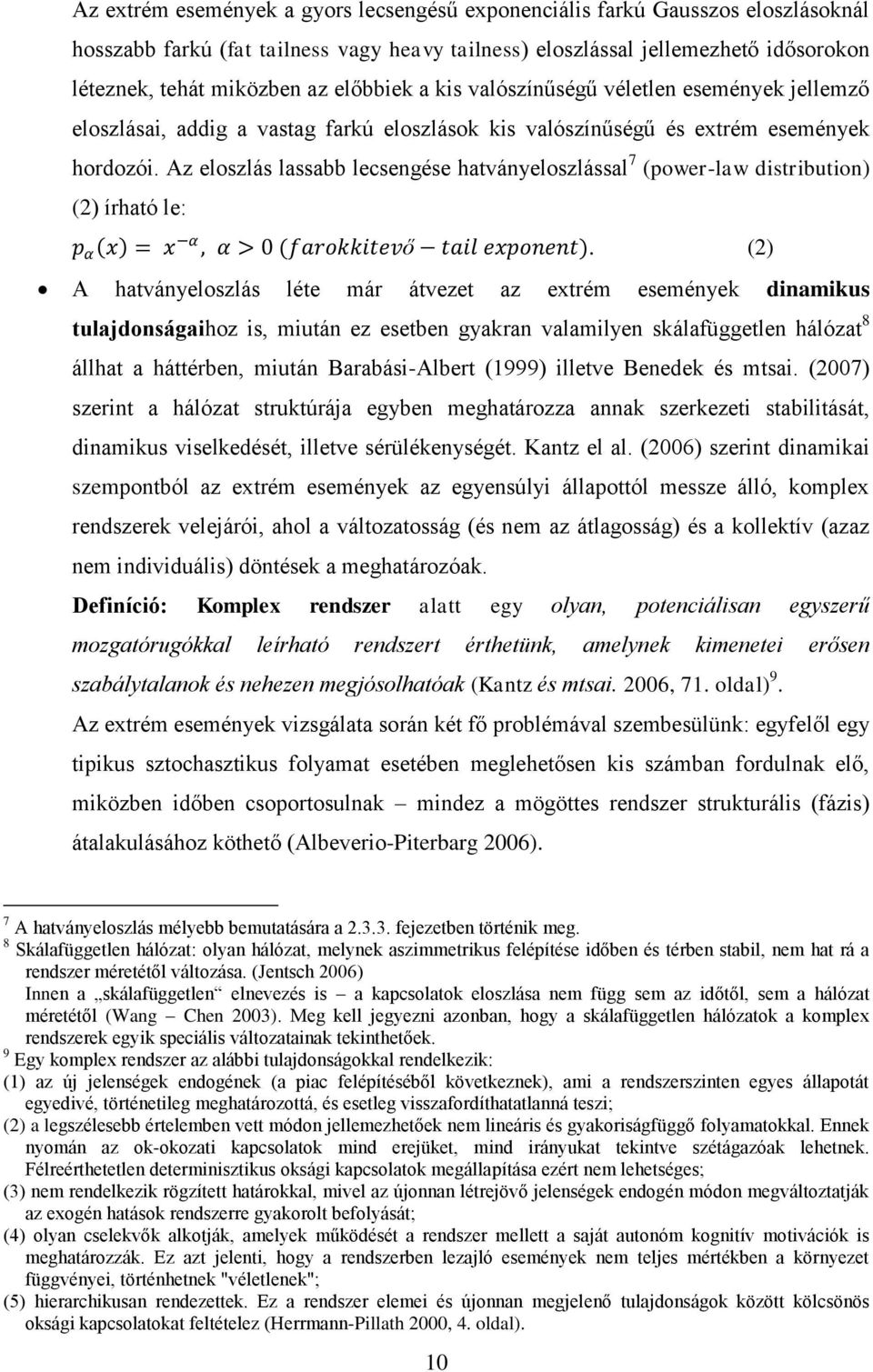 Az eloszlás lassabb lecsengése hatványeloszlással 7 (power-law distribution) (2) írható le: p α x = x α, α > 0 (farokkitevő tail exponent).