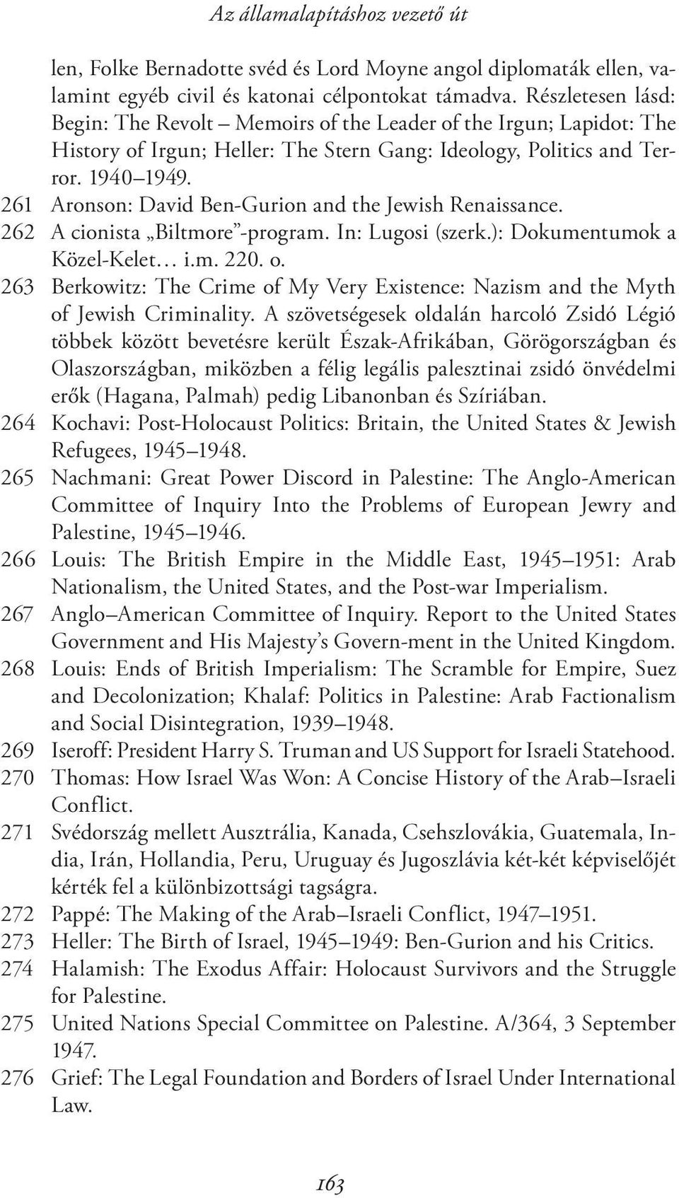 261 Aronson: David Ben-Gurion and the Jewish Renaissance. 262 A cionista Biltmore -program. In: Lugosi (szerk.): Dokumentumok a Közel-Kelet i.m. 220. o.