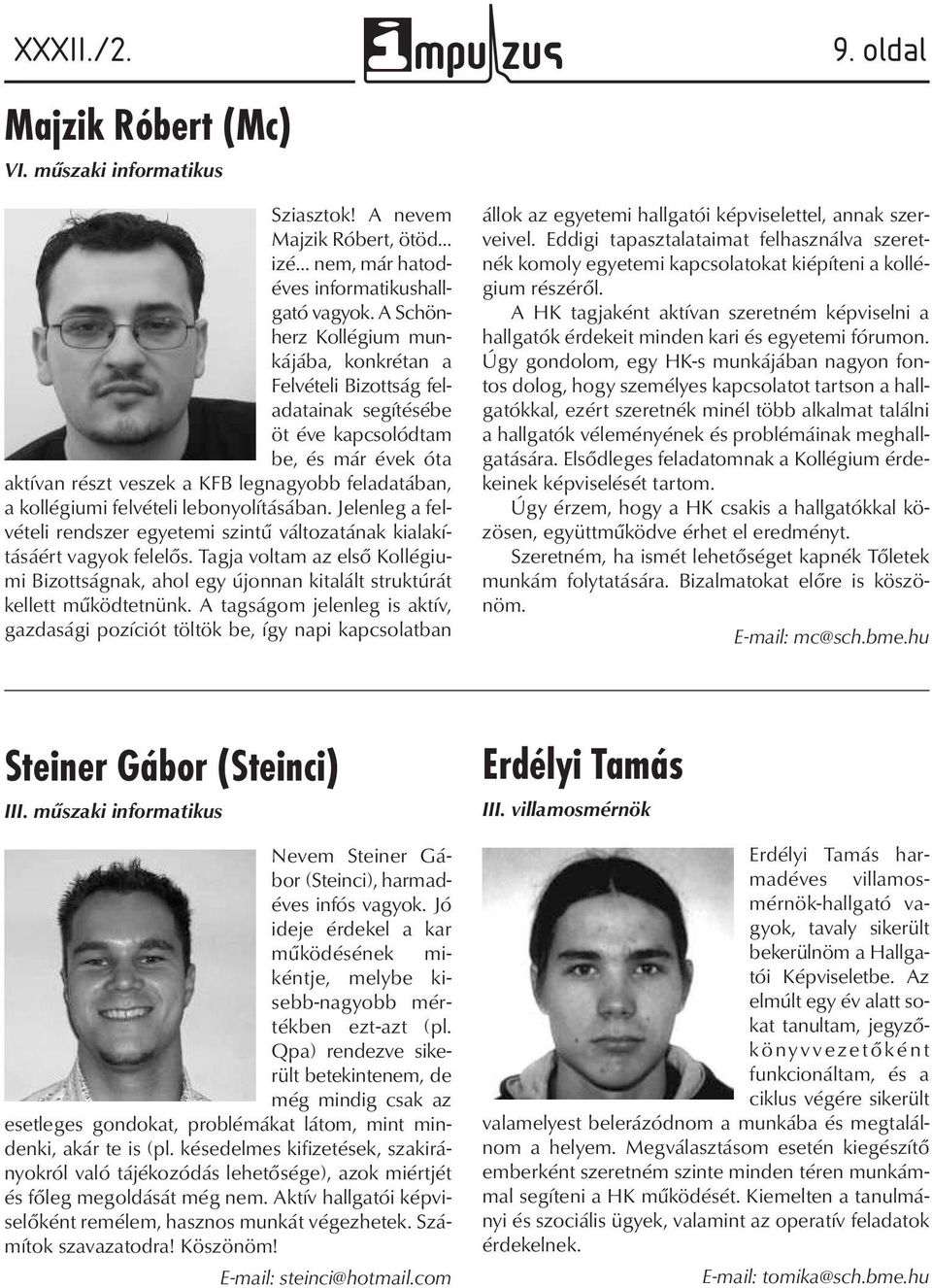 felvételi lebonyolításában. Jelenleg a felvételi rendszer egyetemi szintű változatának kialakításáért vagyok felelős.