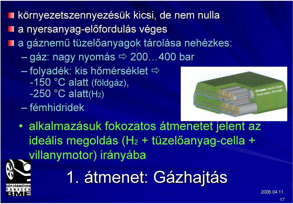 -150 C C alatt (földg ldgáz) z), -250 C C alatt(h (H2) fémhidridek alkalmazásuk fokozatos átmenetet