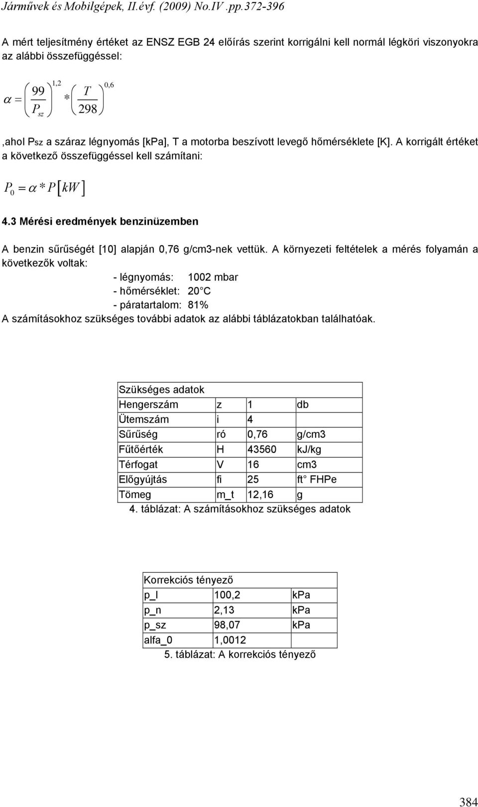 3 Mérési eredmények benzinüzemben A benzin sűrűségét [10] alapján 0,76 g/cm3-nek vettük.