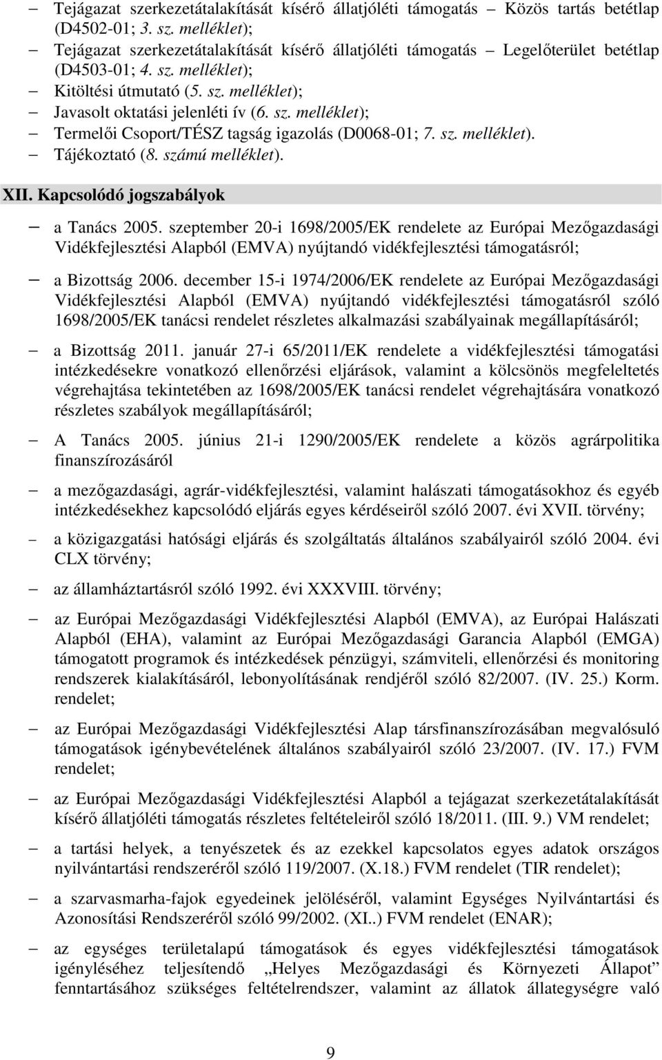 számú melléklet). XII. Kapcsolódó jogszabályok a Tanács 2005.