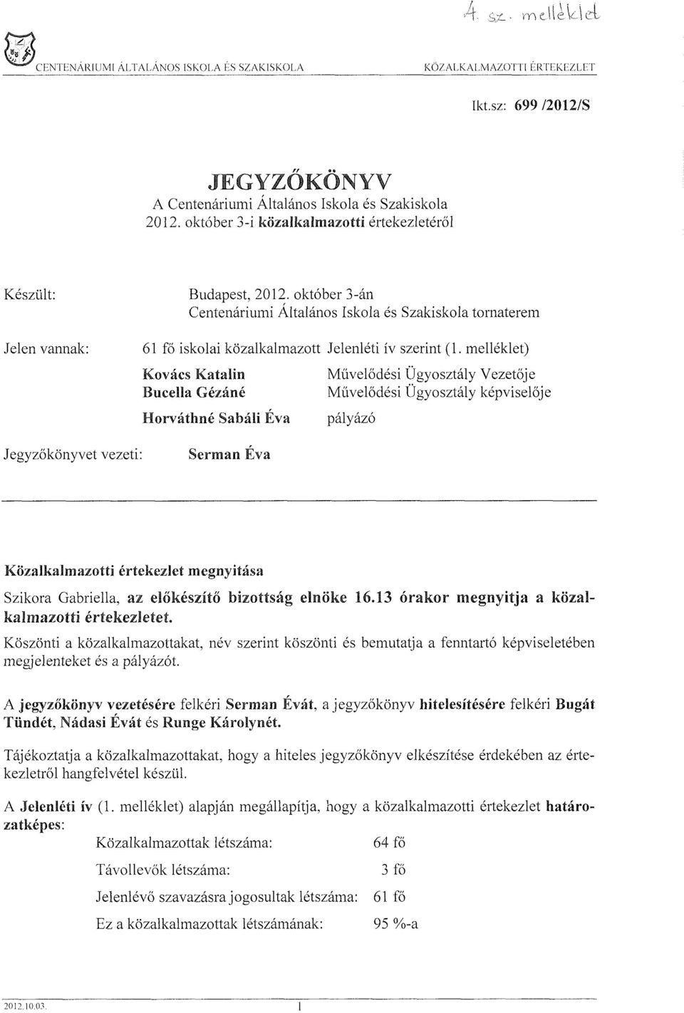 sz: 699/2012/S JEGYZŐKÖNYV A Centenáriumi Általános Iskola és