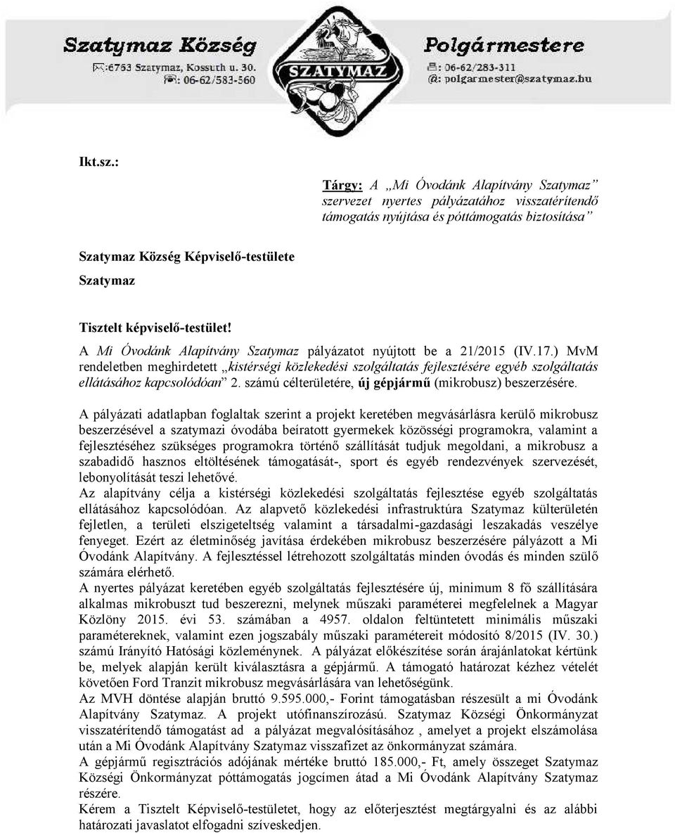 képviselő-testület! A Mi Óvodánk Alapítvány Szatymaz pályázatot nyújtott be a 21/2015 (IV.17.