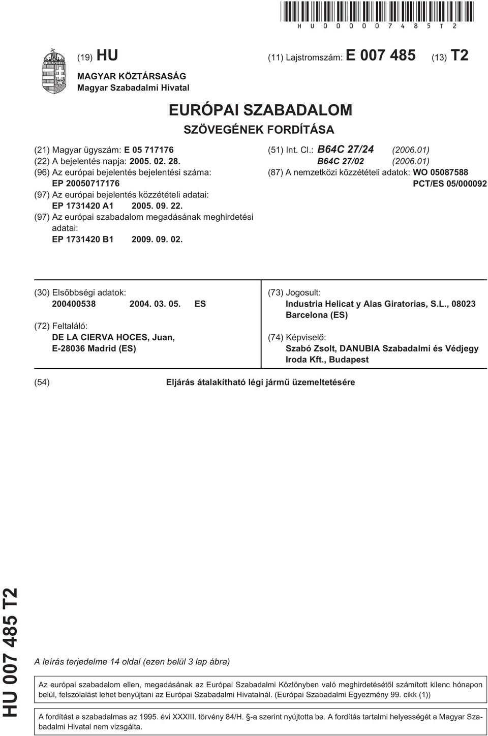 (96) Az európai bejelentés bejelentési száma: EP 00717176 (97) Az európai bejelentés közzétételi adatai: EP 17314 A1 0. 09. 22.