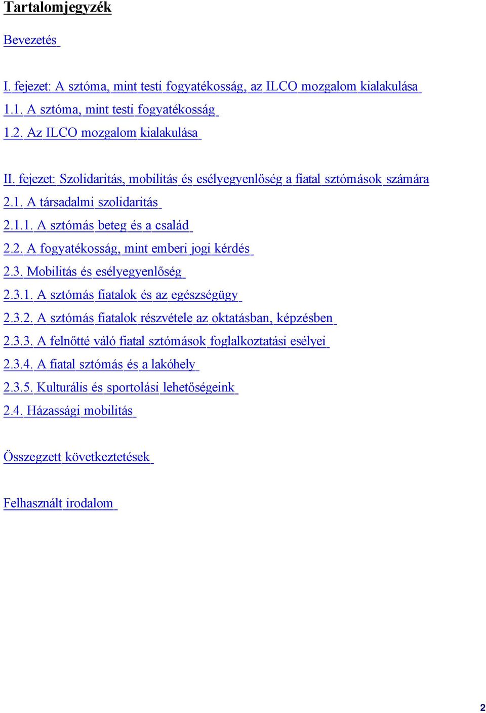 3. Mobilitás és esélyegyenlőség 2.3.1. A sztómás fiatalok és az egészségügy 2.3.2. A sztómás fiatalok részvétele az oktatásban, képzésben 2.3.3. A felnőtté váló fiatal sztómások foglalkoztatási esélyei 2.