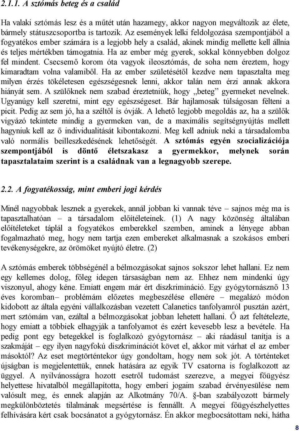 Ha az ember még gyerek, sokkal könnyebben dolgoz fel mindent. Csecsemő korom óta vagyok ileosztómás, de soha nem éreztem, hogy kimaradtam volna valamiből.