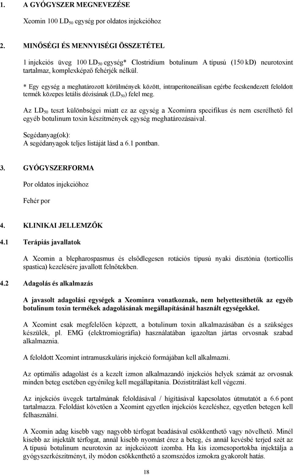 * Egy egység a meghatározott körülmények között, intraperitoneálisan egérbe fecskendezett feloldott termék közepes letális dózisának (LD 50 ) felel meg.