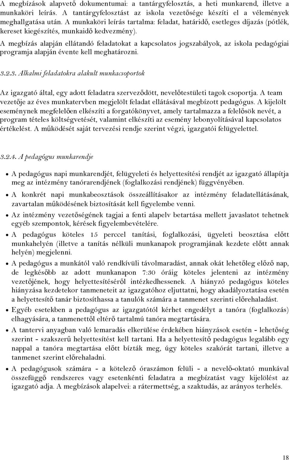 A megbízás alapján ellátandó feladatokat a kapcsolatos jogszabályok, az iskola pedagógiai programja alapján évente kell meghatározni. 3.