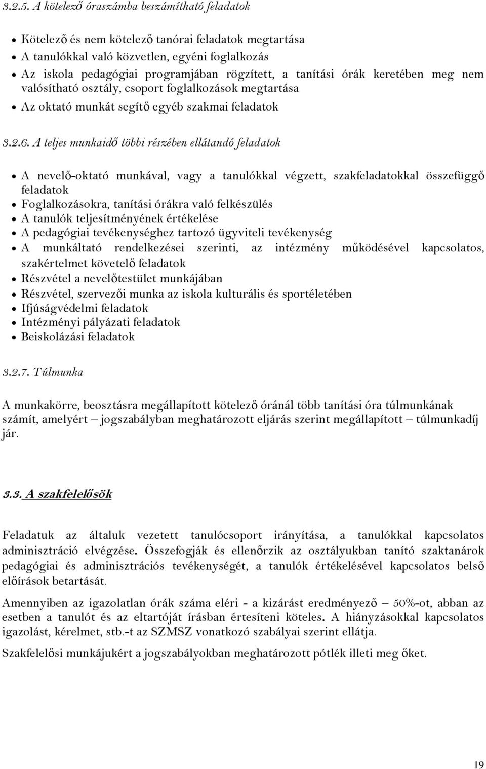 tanítási órák keretében meg nem valósítható osztály, csoport foglalkozások megtartása Az oktató munkát segítő egyéb szakmai feladatok 3.2.6.