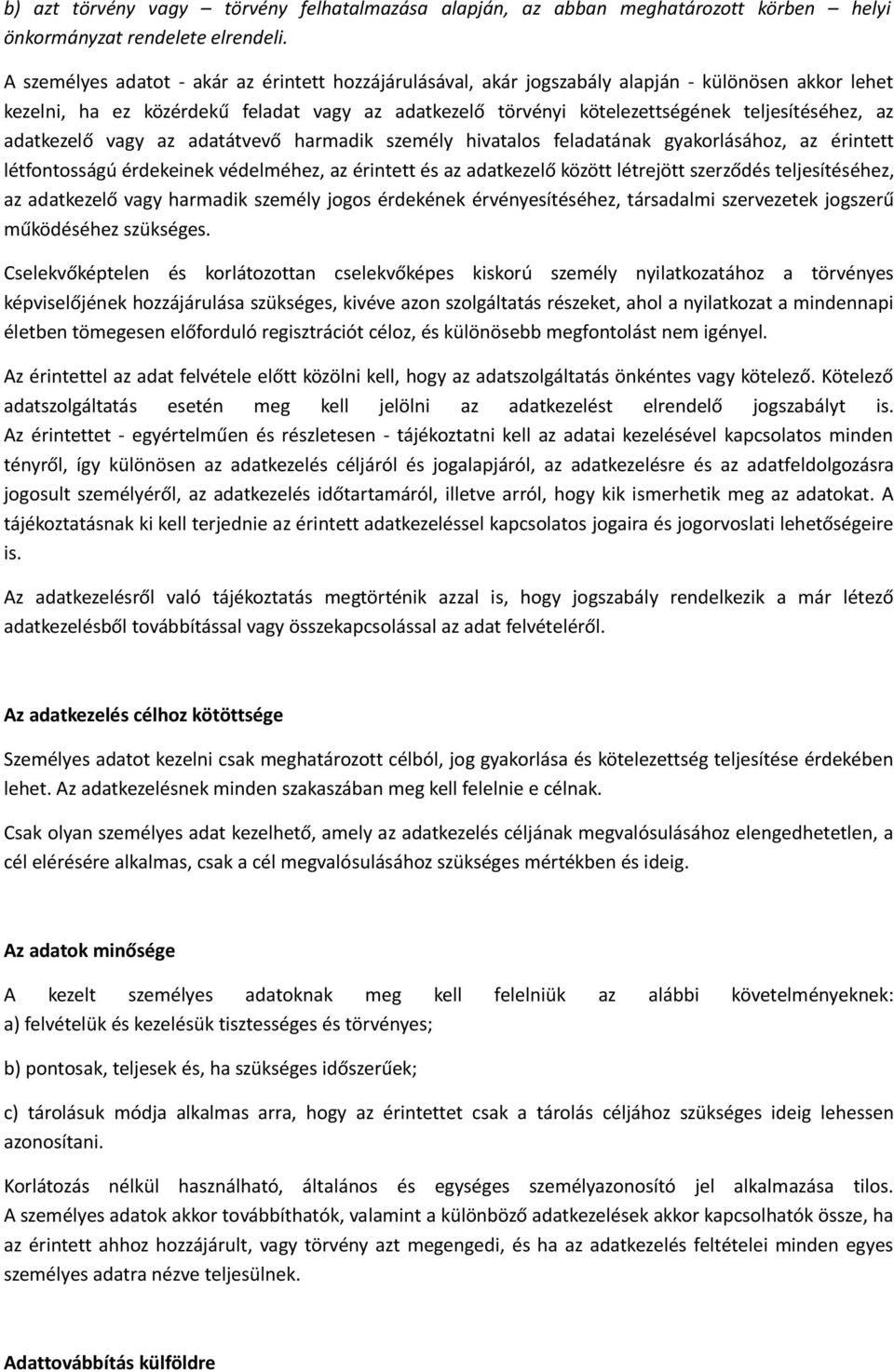 az adatkezelő vagy az adatátvevő harmadik személy hivatalos feladatának gyakorlásához, az érintett létfontosságú érdekeinek védelméhez, az érintett és az adatkezelő között létrejött szerződés