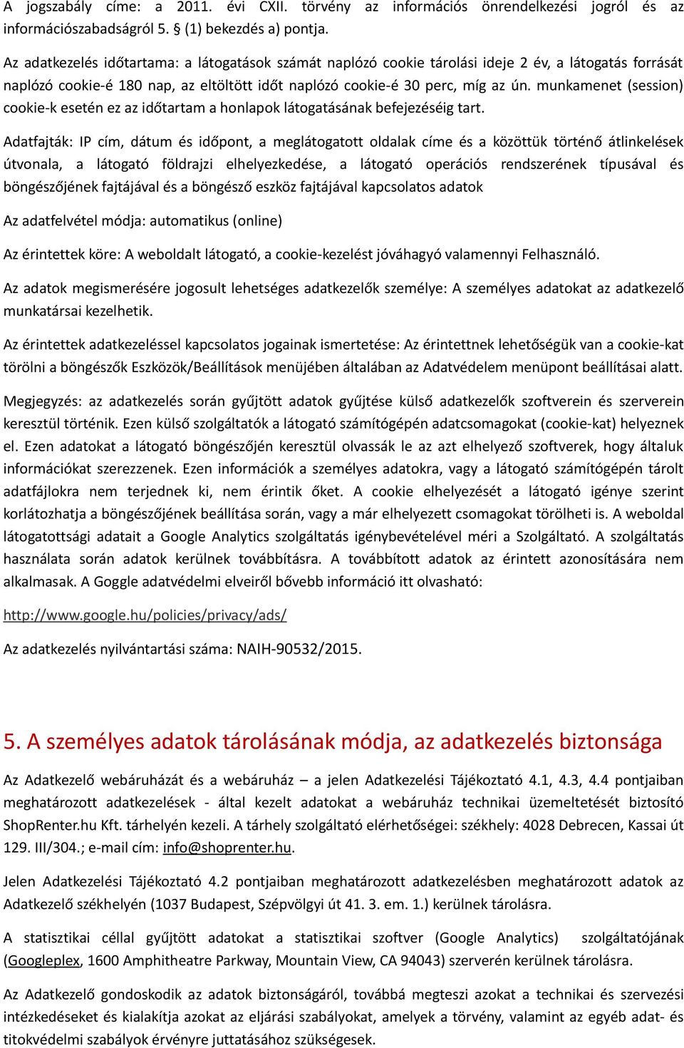 munkamenet (session) cookie-k esetén ez az időtartam a honlapok látogatásának befejezéséig tart.