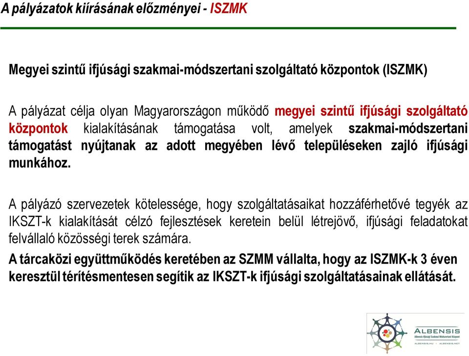 A pályázó szervezetek kötelessége, hogy szolgáltatásaikat hozzáférhetővé tegyék az IKSZT-k kialakítását célzó fejlesztések keretein belül létrejövő, ifjúsági feladatokat