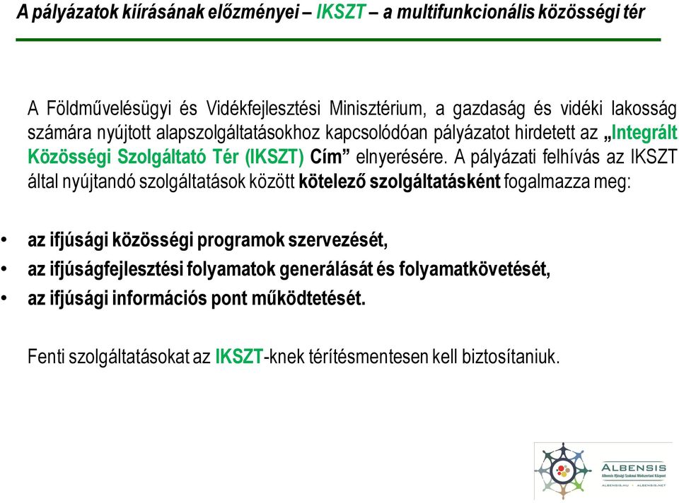 A pályázati felhívás az IKSZT által nyújtandó szolgáltatások között kötelező szolgáltatásként fogalmazza meg: az ifjúsági közösségi programok szervezését, az