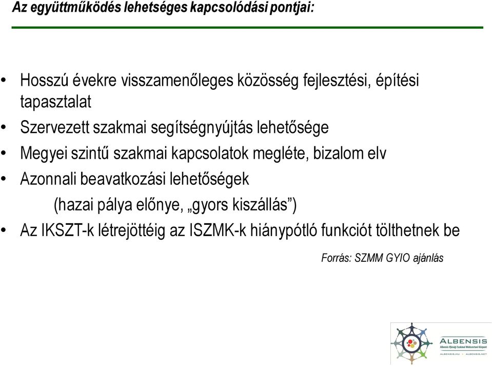 szakmai kapcsolatok megléte, bizalom elv Azonnali beavatkozási lehetőségek (hazai pálya előnye,