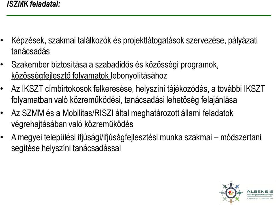 IKSZT folyamatban való közreműködési, tanácsadási lehetőség felajánlása Az SZMM és a Mobilitas/RISZI által meghatározott állami feladatok