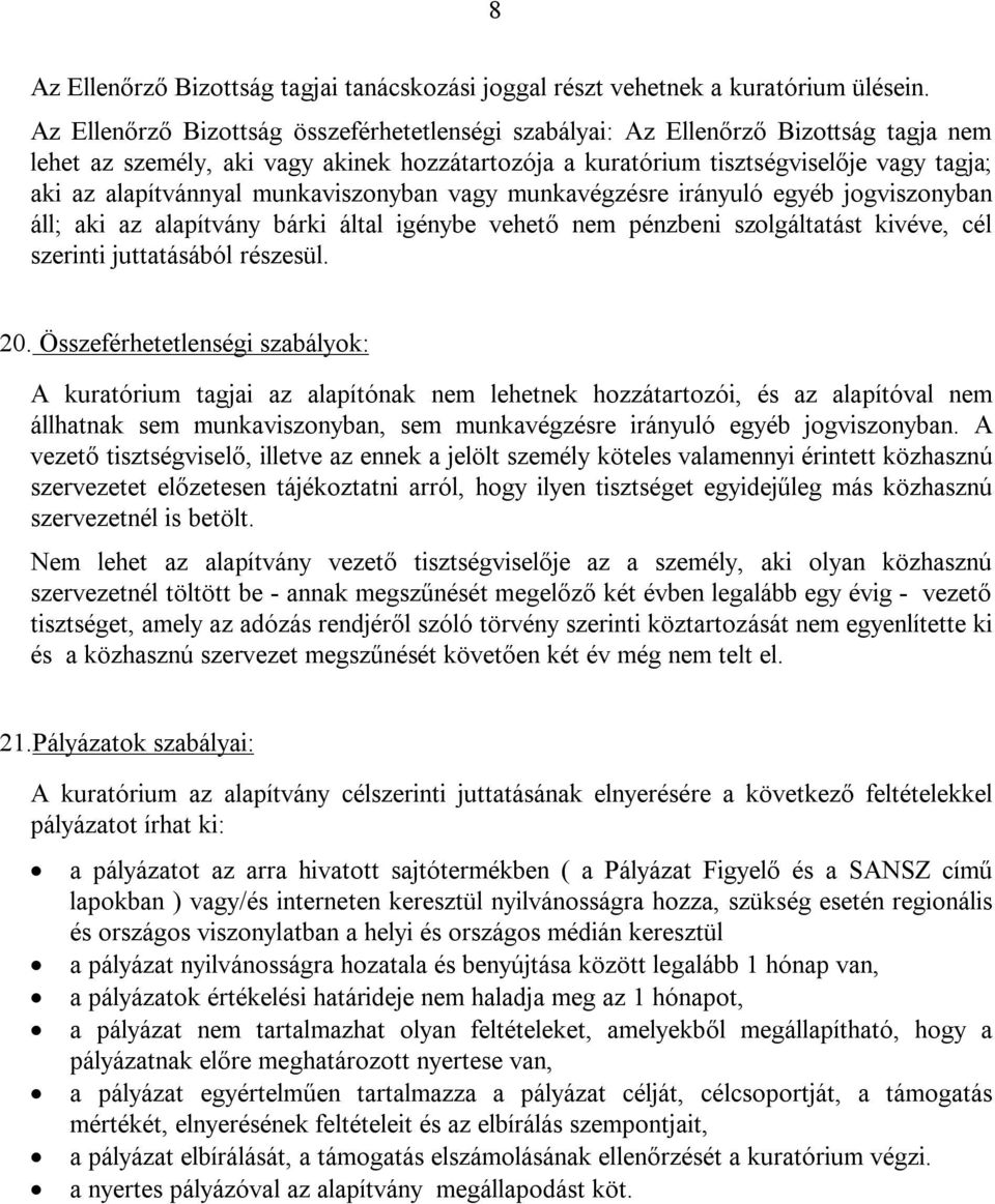 munkaviszonyban vagy munkavégzésre irányuló egyéb jogviszonyban áll; aki az alapítvány bárki által igénybe vehető nem pénzbeni szolgáltatást kivéve, cél szerinti juttatásából részesül. 20.