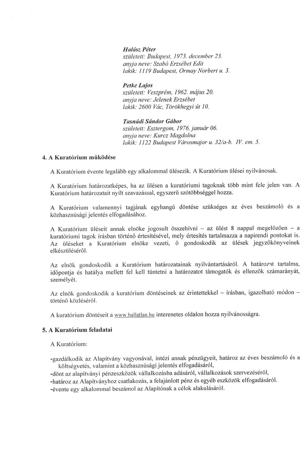 IV em. 5. 4. A Kuratorium miikodese A Kurat6riull1 evente legalabb egy alkalot11ll1al Ulesezik. A Kurat6riut11 Ulesei nyilvanosak.