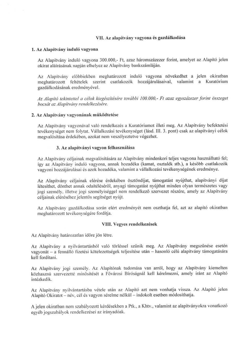 Az Alapitvany elobbiekben l11eghatarozott indul6 vagyona novekedhet a jelen okiratban meghatarozott feltetelek szerint esatlakozok hozzajarulasaival, valamint a Kurat6riull1 gazdal kodasanak ered