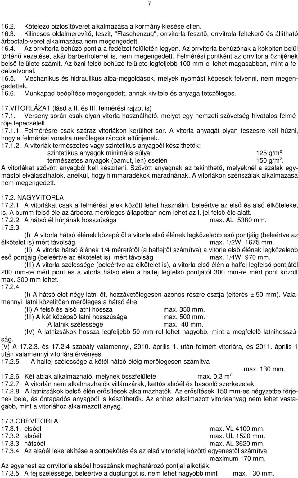 Az orrvitorla behúzó pontja a fedélzet felületén legyen. Az orrvitorla-behúzónak a kokpiten belül történő vezetése, akár barberholerrel is, nem megengedett.