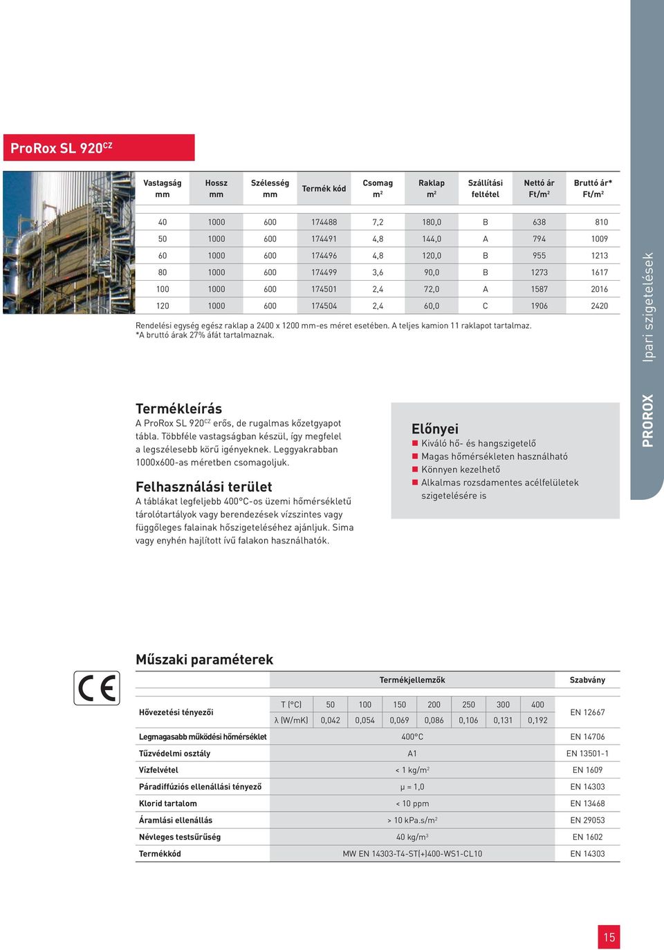 *A bruttó árak 27% áfát tartalmaznak. A ProRox SL 920 CZ erős, de rugalmas kőzetgyapot tábla. Többféle vastagságban készül, így megfelel a legszélesebb körű igényeknek.