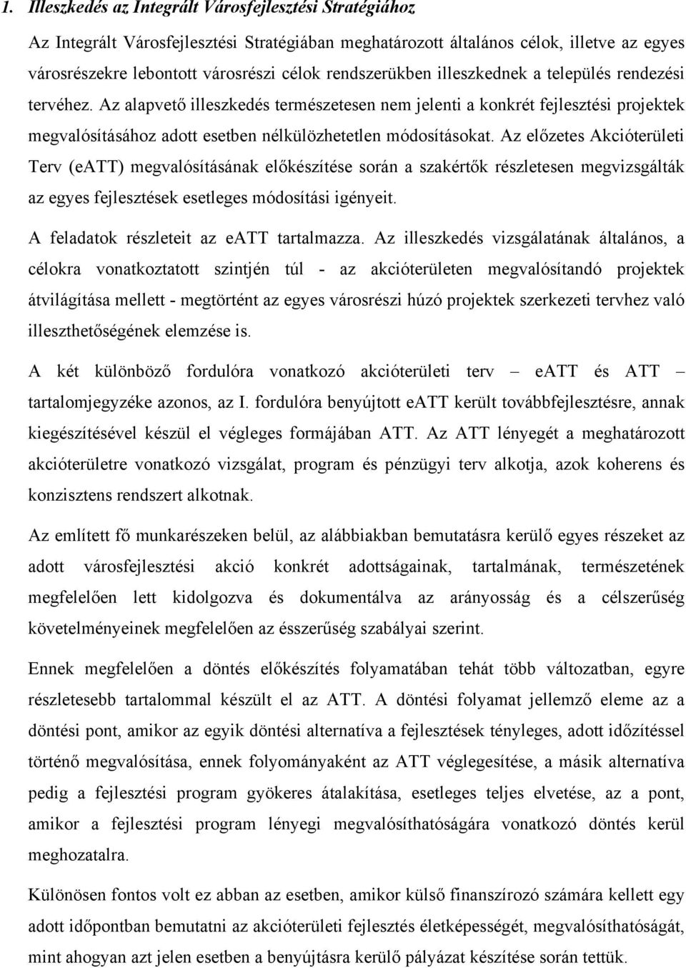 Az alapvető illeszkedés természetesen nem jelenti a konkrét fejlesztési projektek megvalósításához adott esetben nélkülözhetetlen módosításokat.