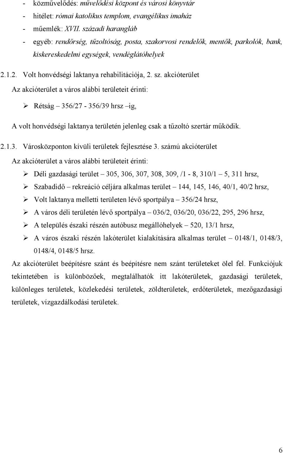 korvosi rendelők, mentők, parkolók, bank, kiskereskedelmi egységek, vendéglátóhelyek 2.1.2. Volt honvédségi laktanya rehabilitációja, 2. sz.