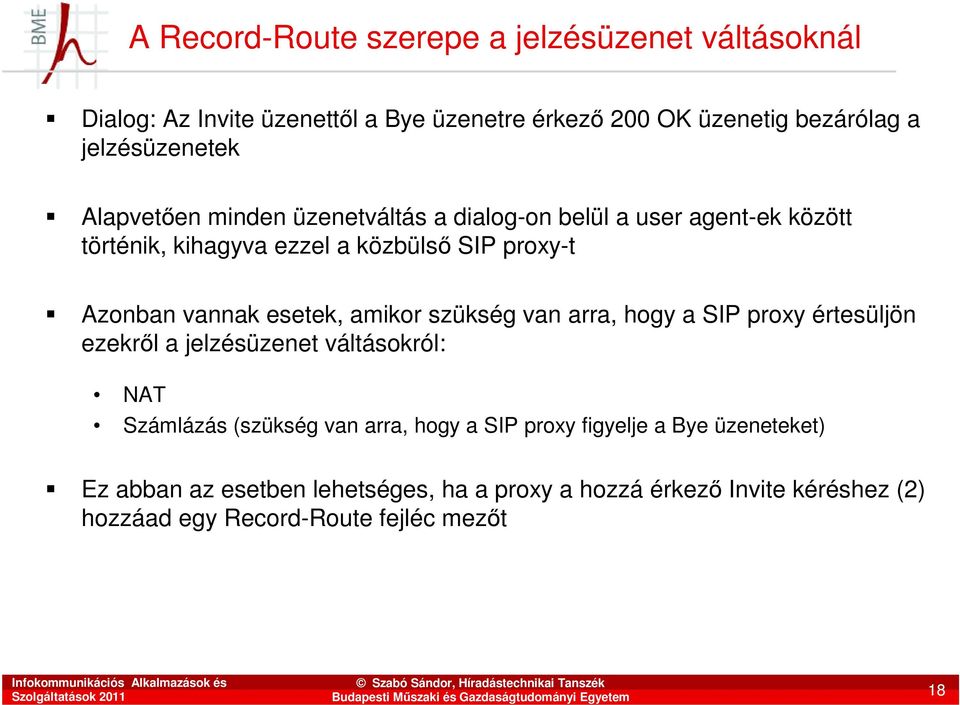 amikor szükség van arra, hogy a SIP proxy értesüljön ezekrıl a jelzésüzenet váltásokról: NAT Számlázás (szükség van arra, hogy a SIP proxy