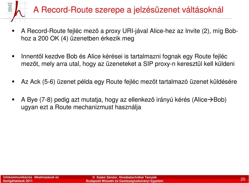 mely arra utal, hogy az üzeneteket a SIP proxy-n keresztül kell küldeni Az Ack (5-6) üzenet példa egy Route fejléc mezıt