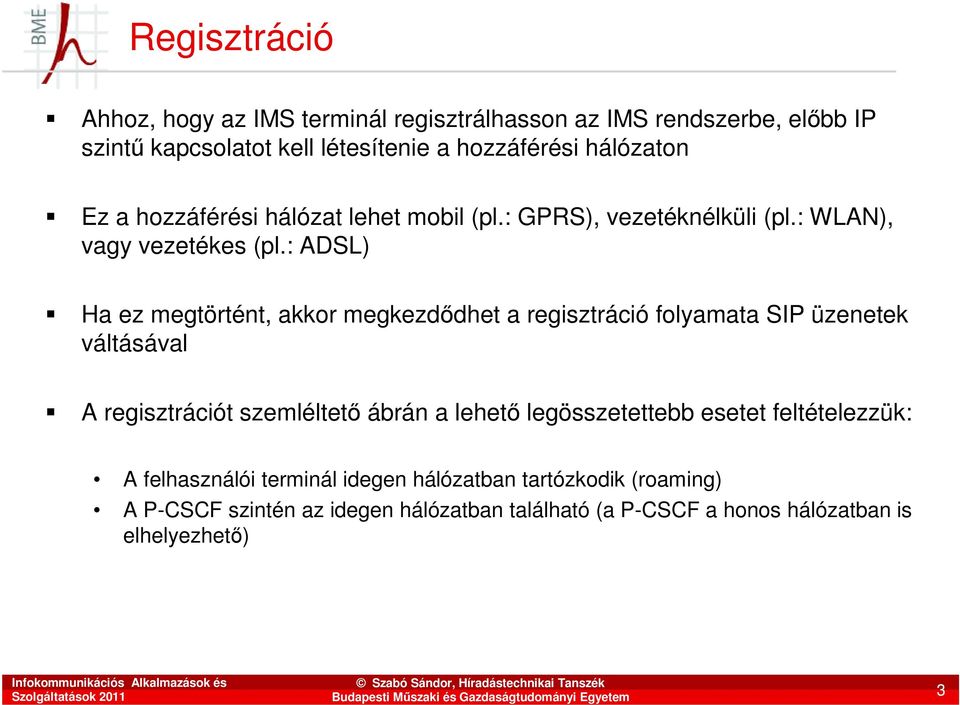 : ADSL) Ha ez megtörtént, akkor megkezdıdhet a regisztráció folyamata SIP üzenetek váltásával A regisztrációt szemléltetı ábrán a lehetı