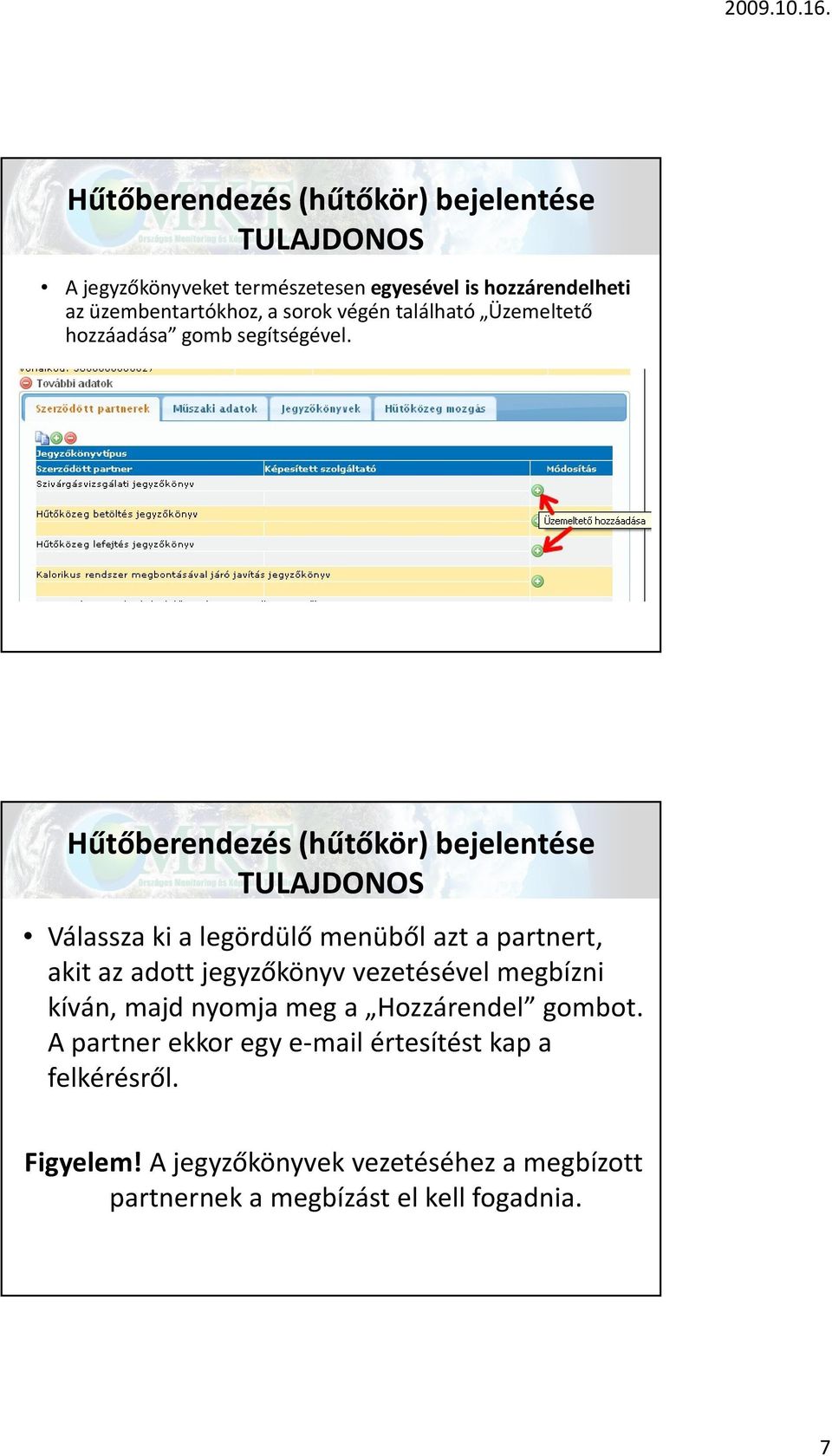 Hűtőberendezés (hűtőkör) bejelentése TULAJDONOS Válassza ki a legördülő menüből azt a partnert, akit az adott jegyzőkönyv