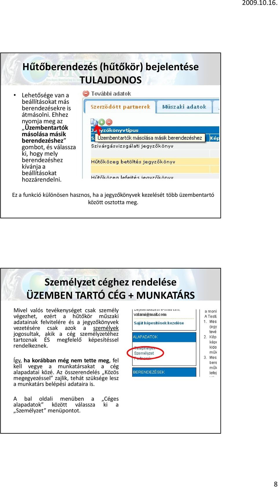 Ez a funkció különösen hasznos, ha a jegyzőkönyvek kezelését több üzembentartó között osztotta meg.