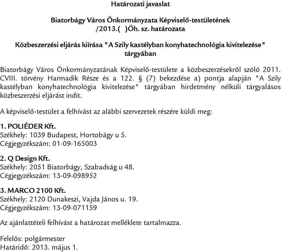 törvény Harmadik Része és a 122. (7) bekezdése a) pontja alapján "A Szily kastélyban konyhatechnológia kivitelezése" tárgyában hirdetmény nélküli tárgyalásos közbeszerzési eljárást indít.