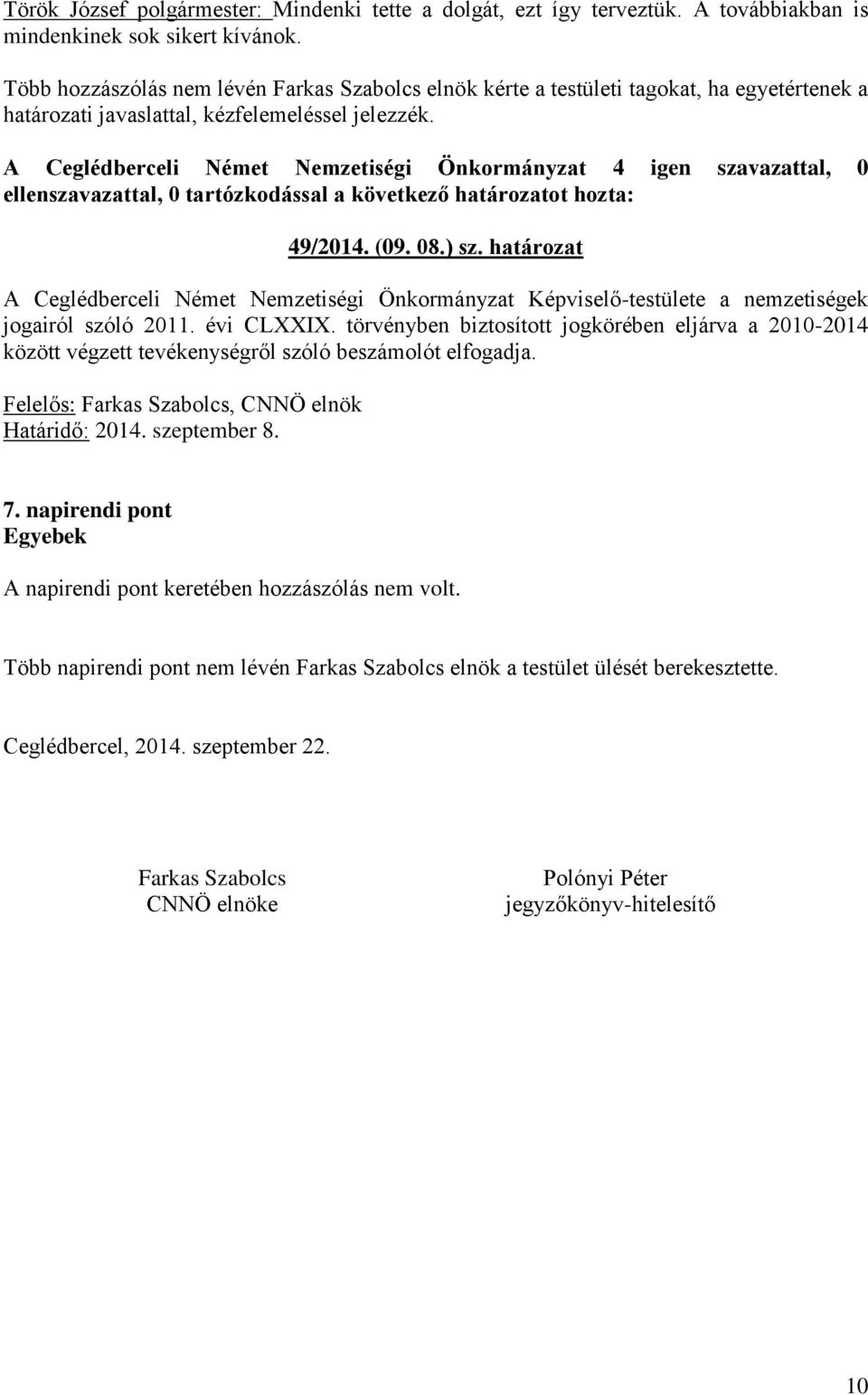 A Ceglédberceli Német Nemzetiségi Önkormányzat 4 igen szavazattal, 0 49/2014. (09. 08.) sz.