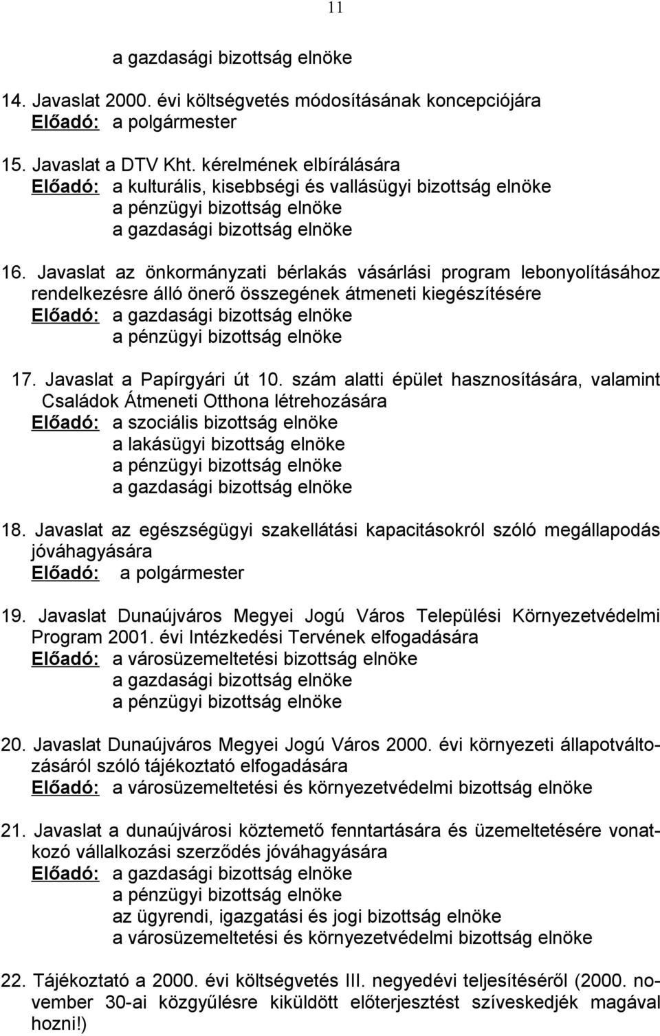 Javaslat az önkormányzati bérlakás vásárlási program lebonyolításához rendelkezésre álló önerő összegének átmeneti kiegészítésére Előadó: a gazdasági bizottság elnöke a pénzügyi bizottság elnöke 17.