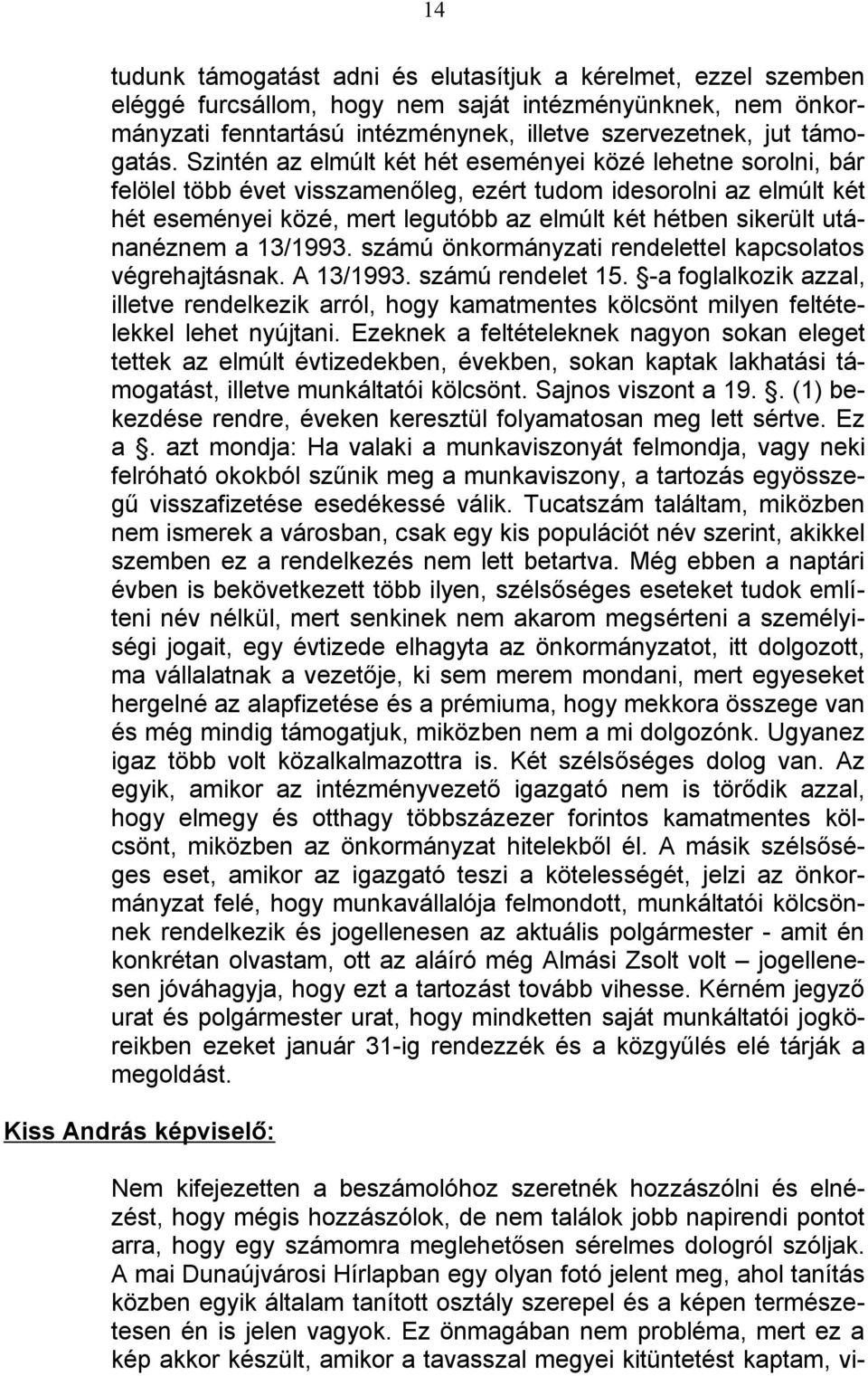 utánanéznem a 13/1993. számú önkormányzati rendelettel kapcsolatos végrehajtásnak. A 13/1993. számú rendelet 15.