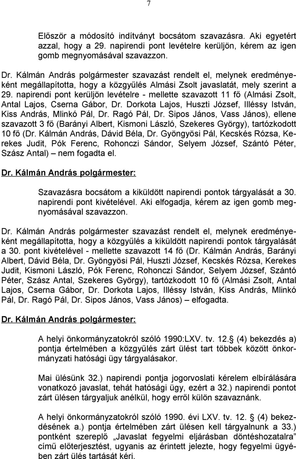 Dorkota Lajos, Huszti József, Illéssy István, Kiss András, Mlinkó Pál, Dr. Ragó Pál, Dr.