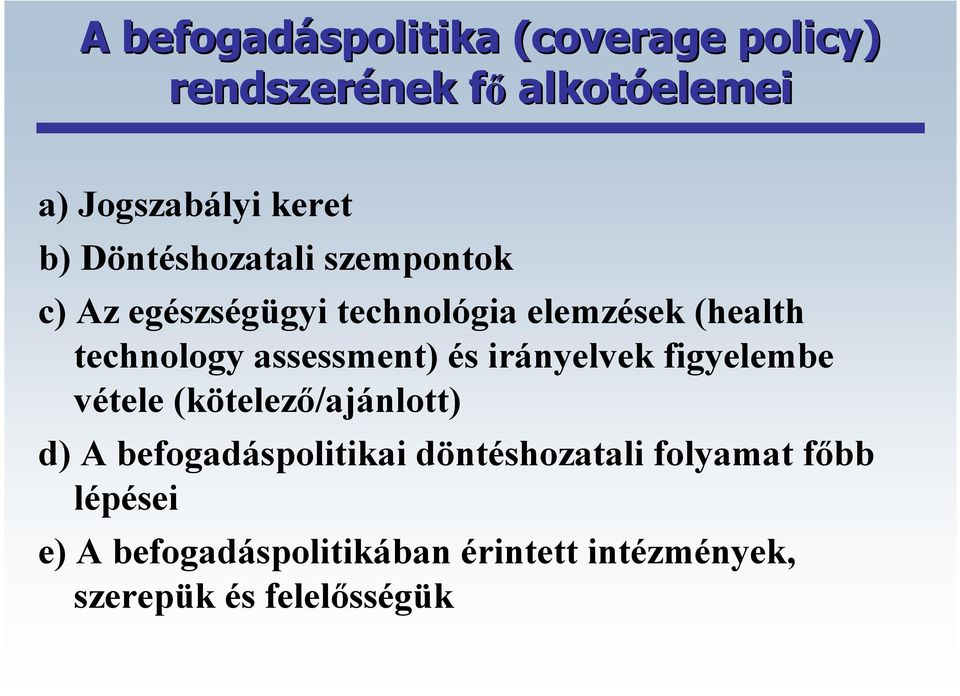 assessment) és irányelvek figyelembe vétele (kötelező/ajánlott) d) A befogadáspolitikai